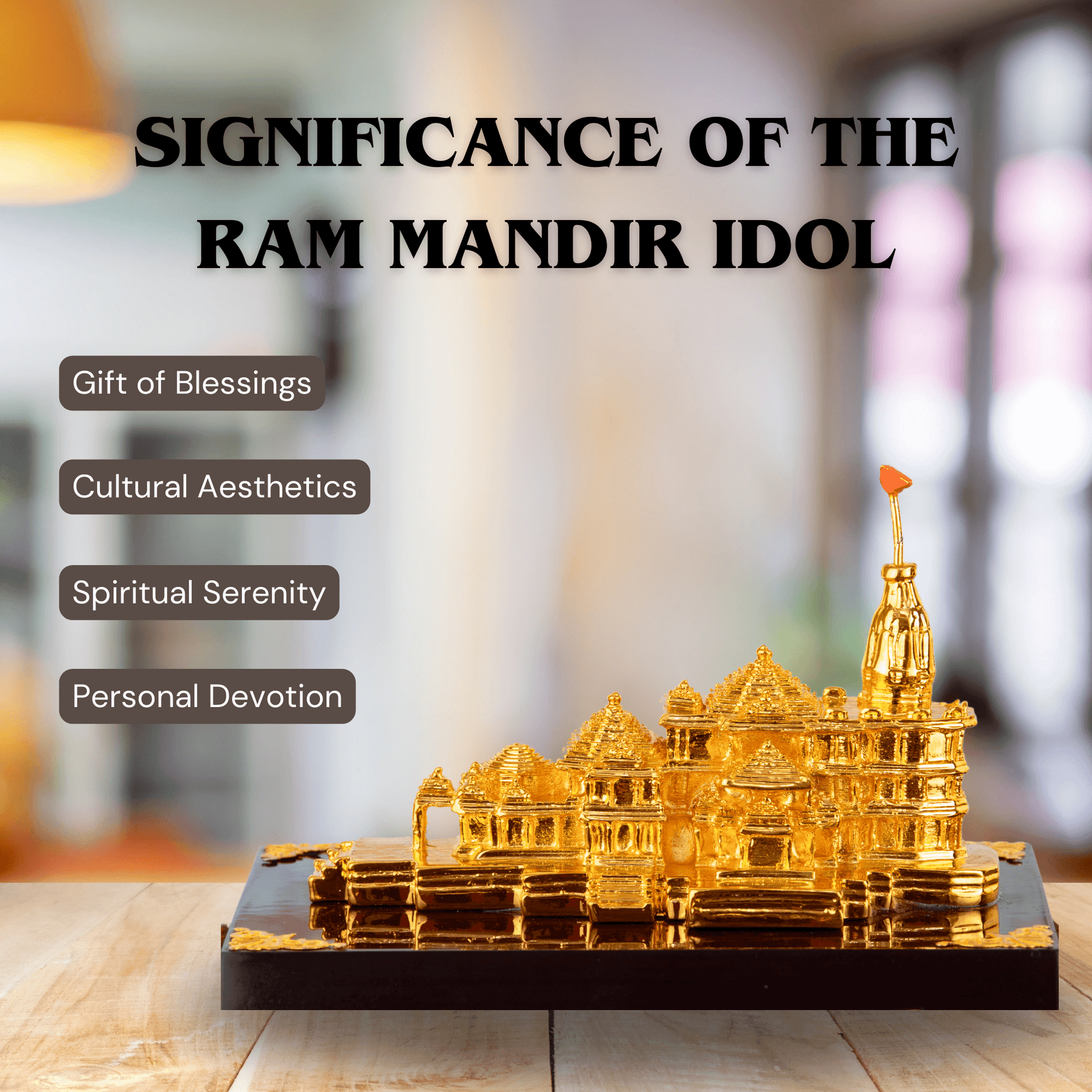 A golden 3D model replica of the Ram Mandir temple, with overlaid text highlighting the significance of the Ram Mandir idol through points like Gift of Blessings, Cultural Aesthetics, Spiritual Serenity, and Personal Devotion.