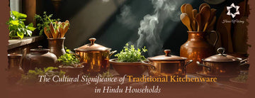 The Cultural Significance of Traditional Kitchenware in Hindu Households