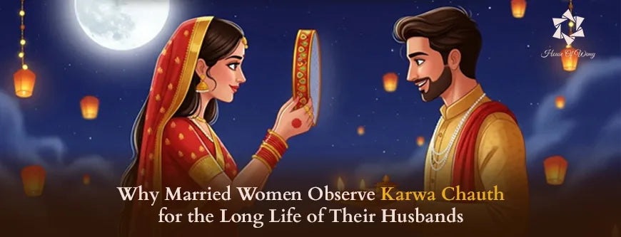 Why Married Women Observe Karwa Chauth for the Long Life of Their Husbands