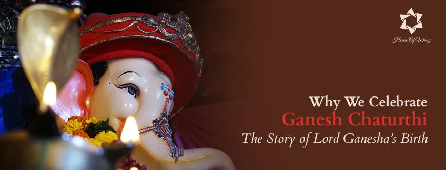 Why We Celebrate Ganesh Chaturthi: The Story of Lord Ganesha’s Birth