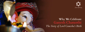 Why We Celebrate Ganesh Chaturthi: The Story of Lord Ganesha’s Birth