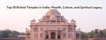 Top 10 Richest Temples in India: Wealth, Culture, and Spiritual Legacy