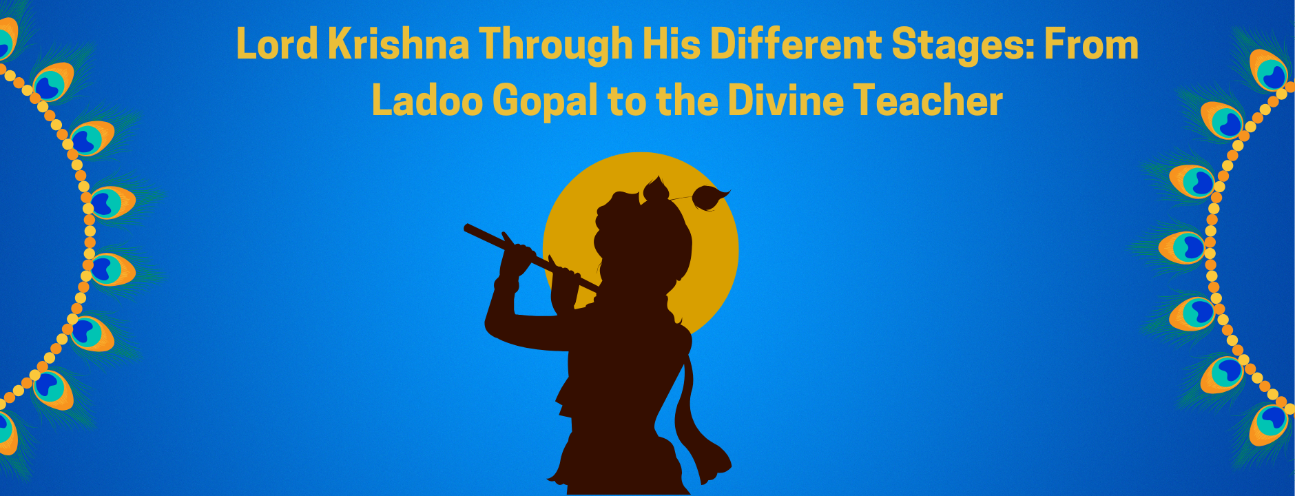 Lord Krishna Through His Different Stages: From Ladoo Gopal to the Divine Teacher
